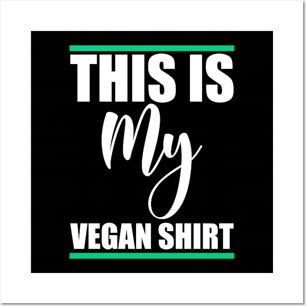 This is my vegan shirt Wall Art by FatTize